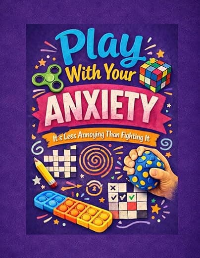 Play With Your Anxiety